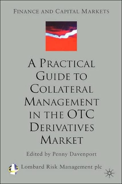 Book cover of: Practical Guide to Collateral Management in the OTC Derivatives Market. By: Penny Davenport