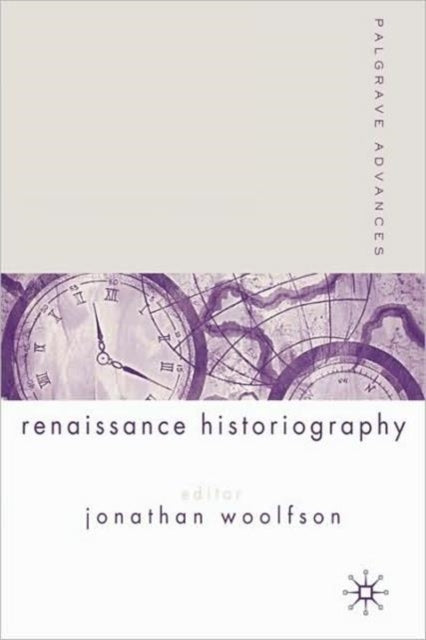 Palgrave Advances in Renaissance Historiography