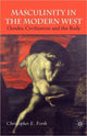 Book cover of: Masculinity in the Modern West. By: Christopher E. Forth
