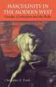 Book cover of: Masculinity in the Modern West. By: Christopher E. Forth