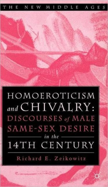 Book cover of: Homoeroticism and Chivalry. By: Richard E. Zeikowitz