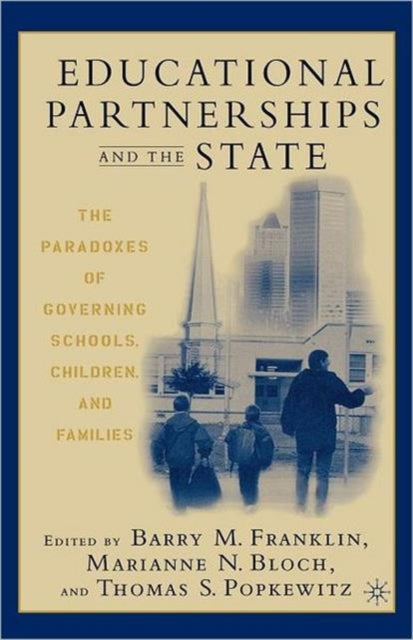 Book cover of: Educational Partnerships and the State: The Paradoxes of Governing Schools, Children, and Families