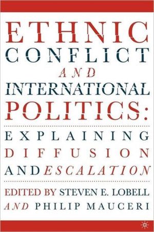 Ethnic Conflict and International Politics: Explaining Diffusion and Escalation