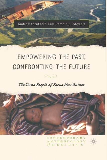 Book cover of: Empowering the Past, Confronting the Future: The Duna People of Papua New Guinea