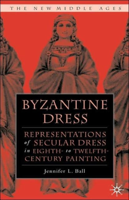 Book cover of: Byzantine Dress. By: Jennifer L. Ball