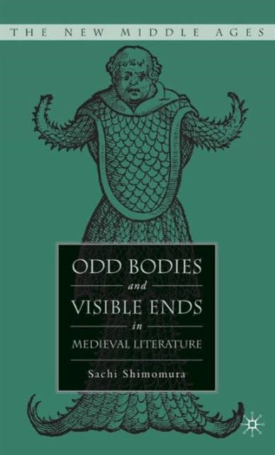 Book cover of: Odd Bodies and Visible Ends in Medieval Literature. By: Sachi Shimomura