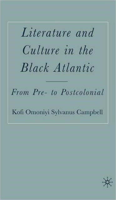 Book cover of: Literature and Culture in the Black Atlantic. By: Kofi Omoniyi Sylvanus Campbell