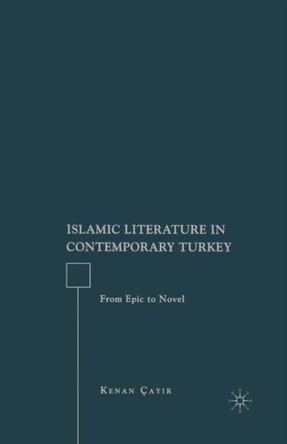 Book cover of: Islamic Literature in Contemporary Turkey. By: Kenan Çayır, Kenan Cayir