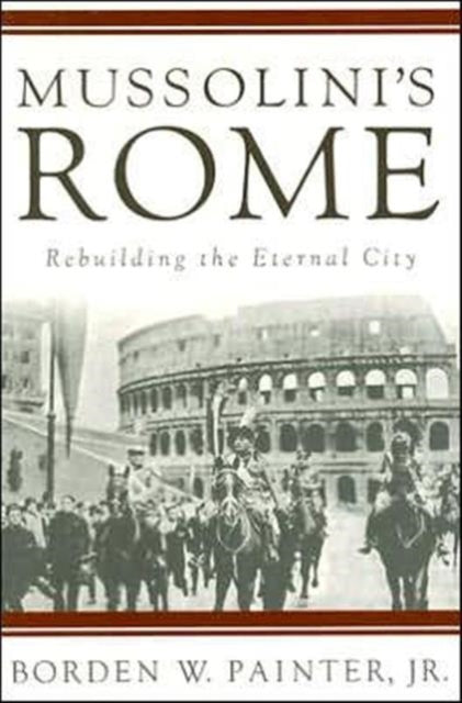 Book cover of: Mussolini’s Rome. By: Borden Painter