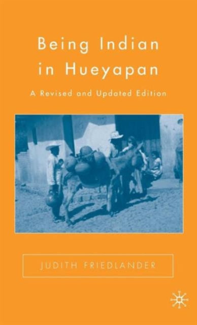 Book cover of: Being Indian in Hueyapan. By: Judith Friedlander