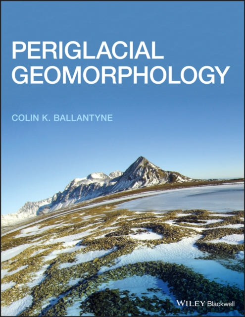 Book cover of: Periglacial Geomorphology. By: Colin K. Ballantyne