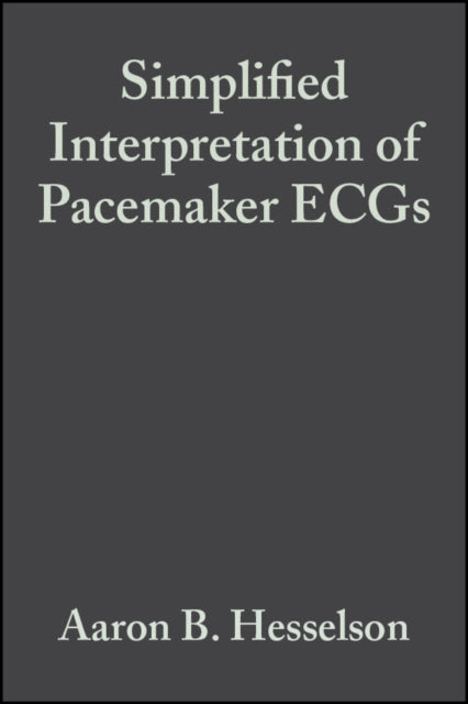 Book cover of: Simplified Interpretation of Pacemaker ECGs. By: Aaron Hesselson