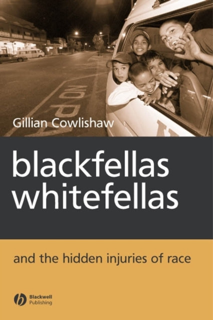 Book cover of: Blackfellas, Whitefellas, and the Hidden Injuries of Race. By: Gillian Cowlishaw