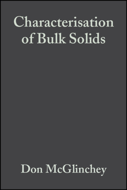 Book cover of: Characterisation of Bulk Solids. By: Donald Mcglinchey