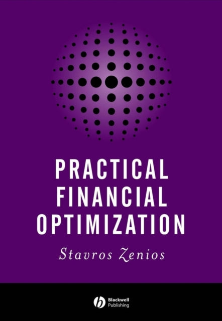 Book cover of: Practical Financial Optimization. By: Stavros A. Zenios, Stavros Andrea Zenios