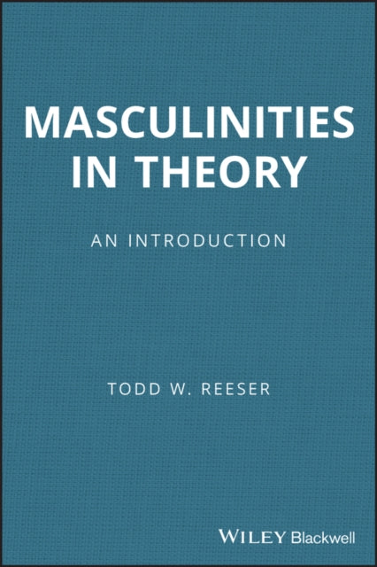 Book cover of: Masculinities in Theory. By: Todd W. Reeser