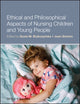 Book cover of: Ethical and Philosophical Aspects of Nursing Children and Young People. By: Gosia M. Brykczyńska