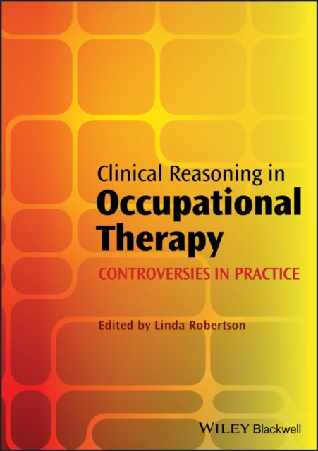 Book cover of: Clinical Reasoning in Occupational Therapy. By: Linda Robertson