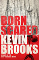 Book cover of: Born Scared. By: Kevin Brooks