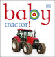 Book cover of: Baby Tractor!. By: DK Publishing
