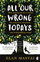 Book cover of: All Our Wrong Todays. By: Elan Mastai