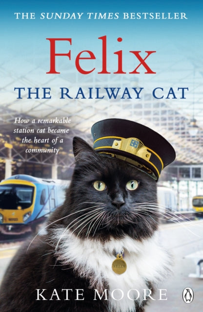 Book cover of: Felix the Railway Cat. By: Kate Moore