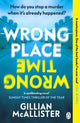 Wrong Place Wrong Time, How do you stop a murder when it’s already happened? 9781405949842 Gillian McAllister