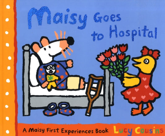 Book cover of: Maisy Goes to Hospital. By: Lucy Cousins