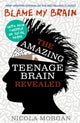 Blame My Brain: the Amazing Teenage Brain Revealed (2023 updated edition) 9781406346930 Nicola Morgan
