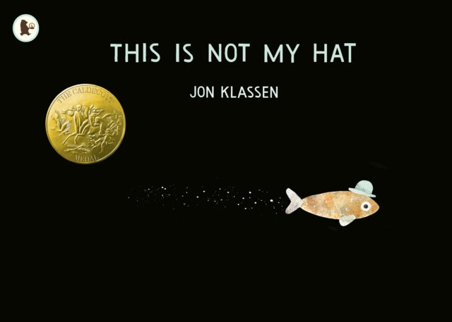 This Is Not My Hat, A cautionary tale with Jon Klassen’s signature humour, winner of the Caldecott Medal and Kate Greenaway Medal 9781406353433 Jon Klassen