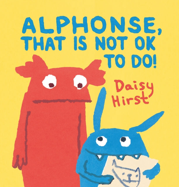 Book cover of: Alphonse, That Is Not OK to Do!. By: Daisy Hirst