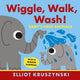 Book cover of: Wiggle, Walk, Wash! Baby's First Animals. By: Elliot Kruszynski