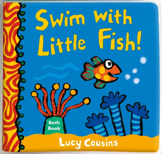Book cover of: Swim with Little Fish!: Bath Book. By: Lucy Cousins