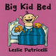 Book cover of: Big Kid Bed. By: Leslie Patricelli