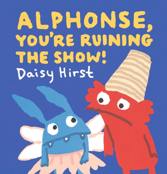 Alphonse, You're Ruining the Show! 9781406389395 Daisy Hirst