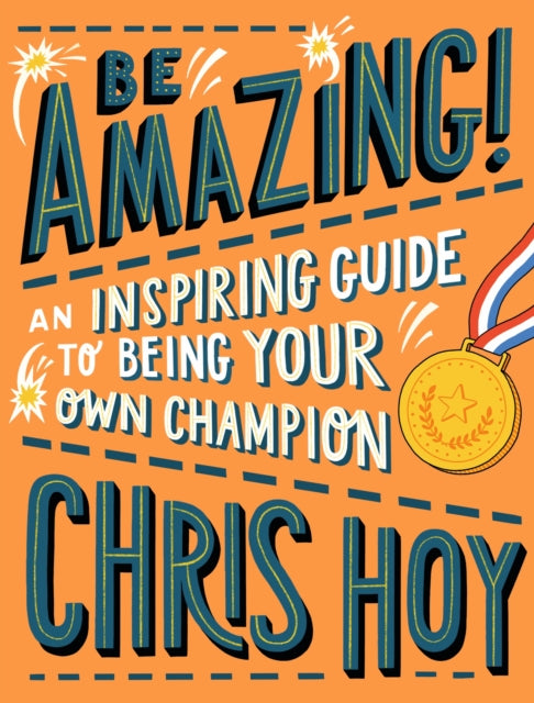 Book cover of: Be Amazing! An inspiring guide to being your own champion. By: Chris Hoy