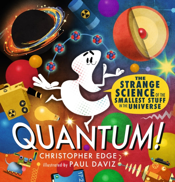 Book cover of: Quantum! The Strange Science of the Smallest Stuff in the Universe. By: Christopher Edge