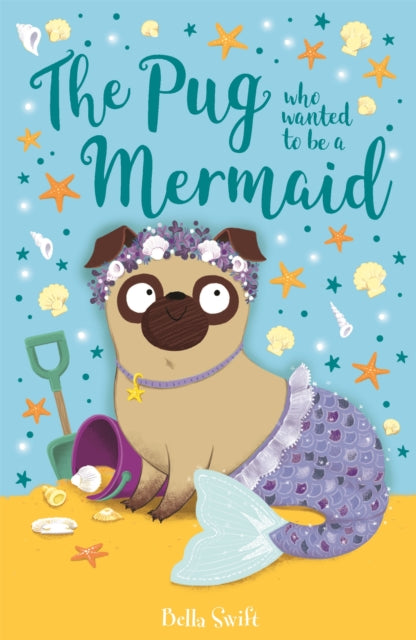 Book cover of: Pug who wanted to be a Mermaid. By: Bella Swift