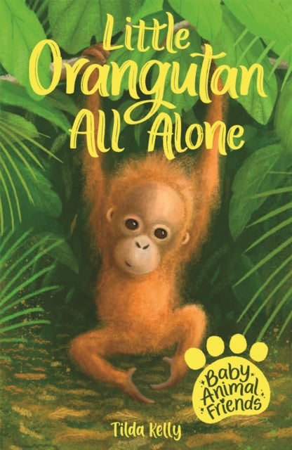 Book cover of: Baby Animal Friends: Little Orangutan All Alone. By: Tilda Kelly