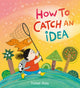 Book cover of: How to Catch an Idea