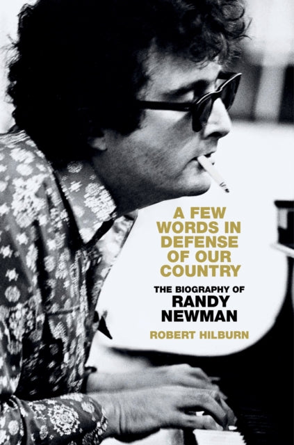 Few Words in Defense of Our Country, The Biography of Randy Newman 9781408720363 Robert Hilburn