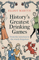 History's Greatest Drinking Games, From the Notorious to the Wisely Forgotten 9781408723098 Elliot Martyn