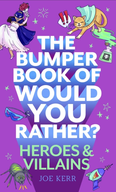 Book cover of: Bumper Book of Would You Rather?: Heroes and Villains edition. By: Joe Kerr