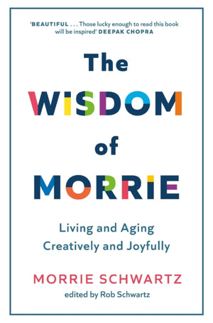 Wisdom of Morrie, Living and Aging Creatively and Joyfully