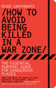 Book cover of: How to Avoid Being Killed in a War Zone