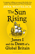 Sun Rising, James I and the Dawn of a Global Britain