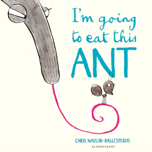 Book cover of: I'm Going To Eat This Ant. By: Chris Naylor-Ballesteros