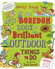 Book cover of: Anti-boredom Book of Brilliant Outdoor Things To Do. By: Andy Seed