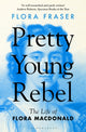 Pretty Young Rebel, The Life of Flora Macdonald 9781408879856 Flora Fraser