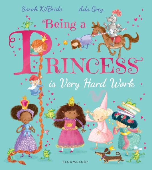 Being a Princess is Very Hard Work 9781408881941 Ada Grey (illustrator) Sarah KilBride